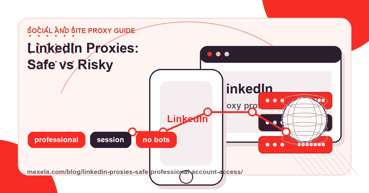 LinkedIn and Proxies: What’s Safe, What’s Risky, and What to Avoid